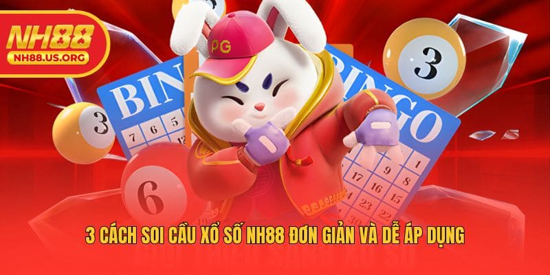 3 cách soi cầu xổ số NH88 đơn giản và dễ áp dụng