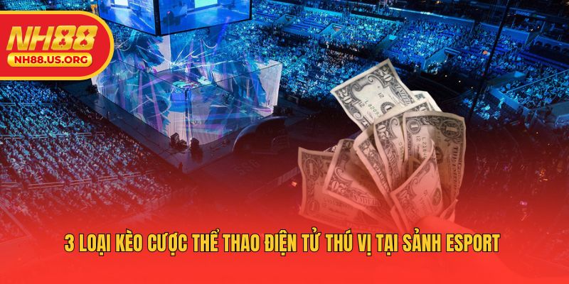 3 loại kèo thể thao điện tử thú vị tại sảnh esport