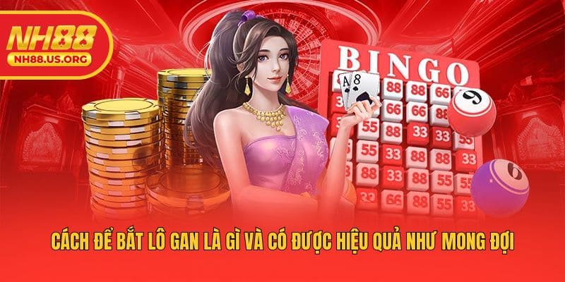 Cách để bắt lô gan là gì và có được hiệu quả như mong đợi