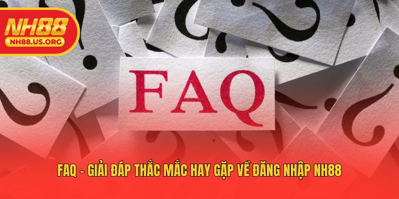 FAQ - Giải đáp thắc mắc hay gặp về đăng nhập NH88
