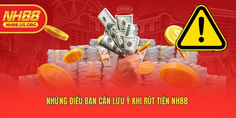 Những điều bạn cần lưu ý khi rút tiền NH88 