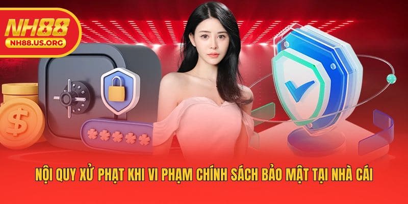 Nội quy xử phạt khi vi phạm chính sách bảo mật tại nhà cái